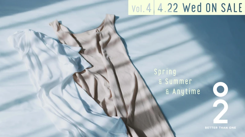 O2 BETTER THAN ONE SPRING & SUMMER & ANYTIME VOL.4 4.21（TUE） PRE-OPEN 4.22（WED） START