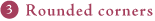 Rounded corners