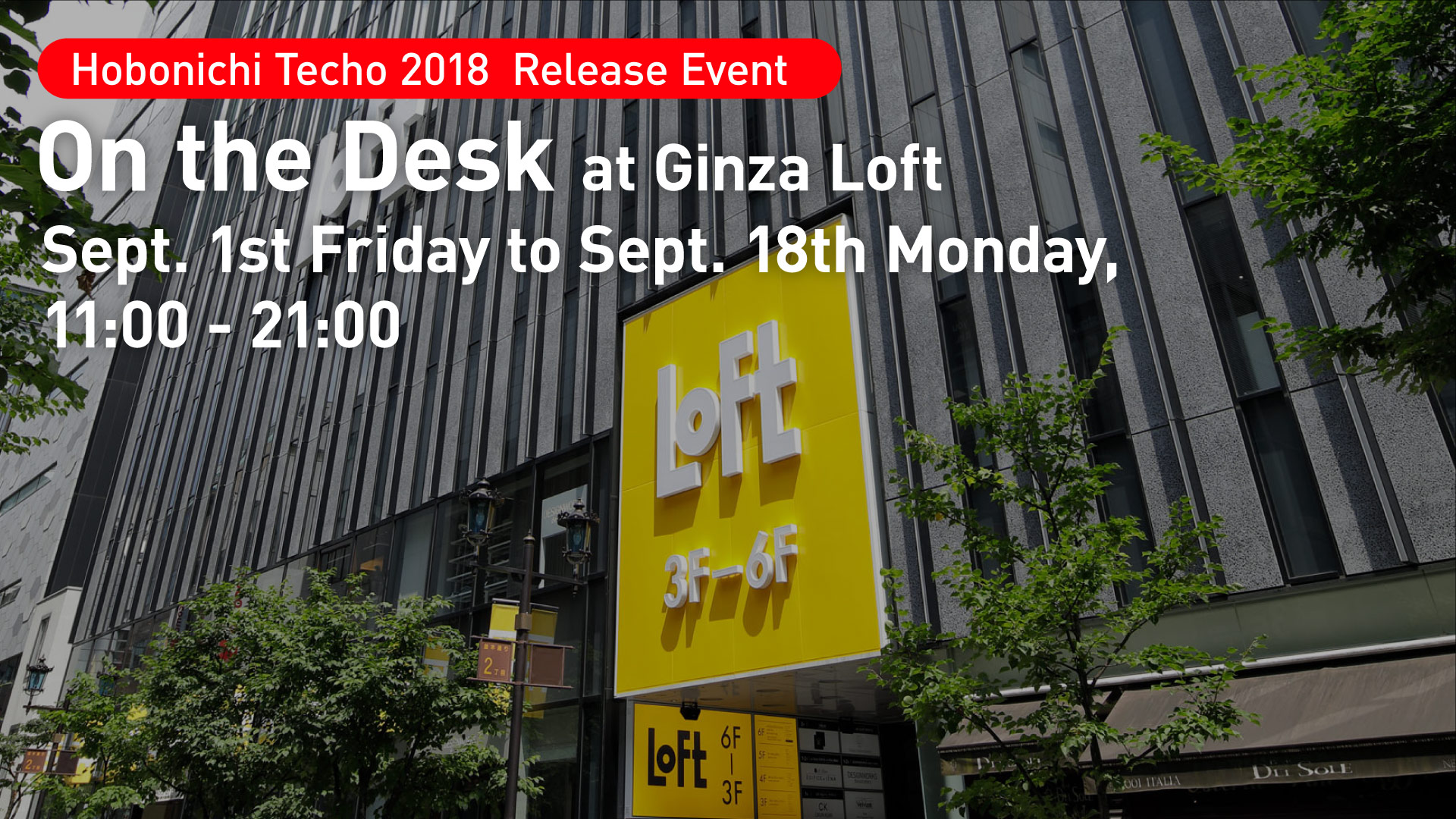 Hobonichi Techo 2018 Release Event On the Desk at Ginza Loft Sept. 1st Friday to Sept. 18th Monday, 11:00 - 21:00