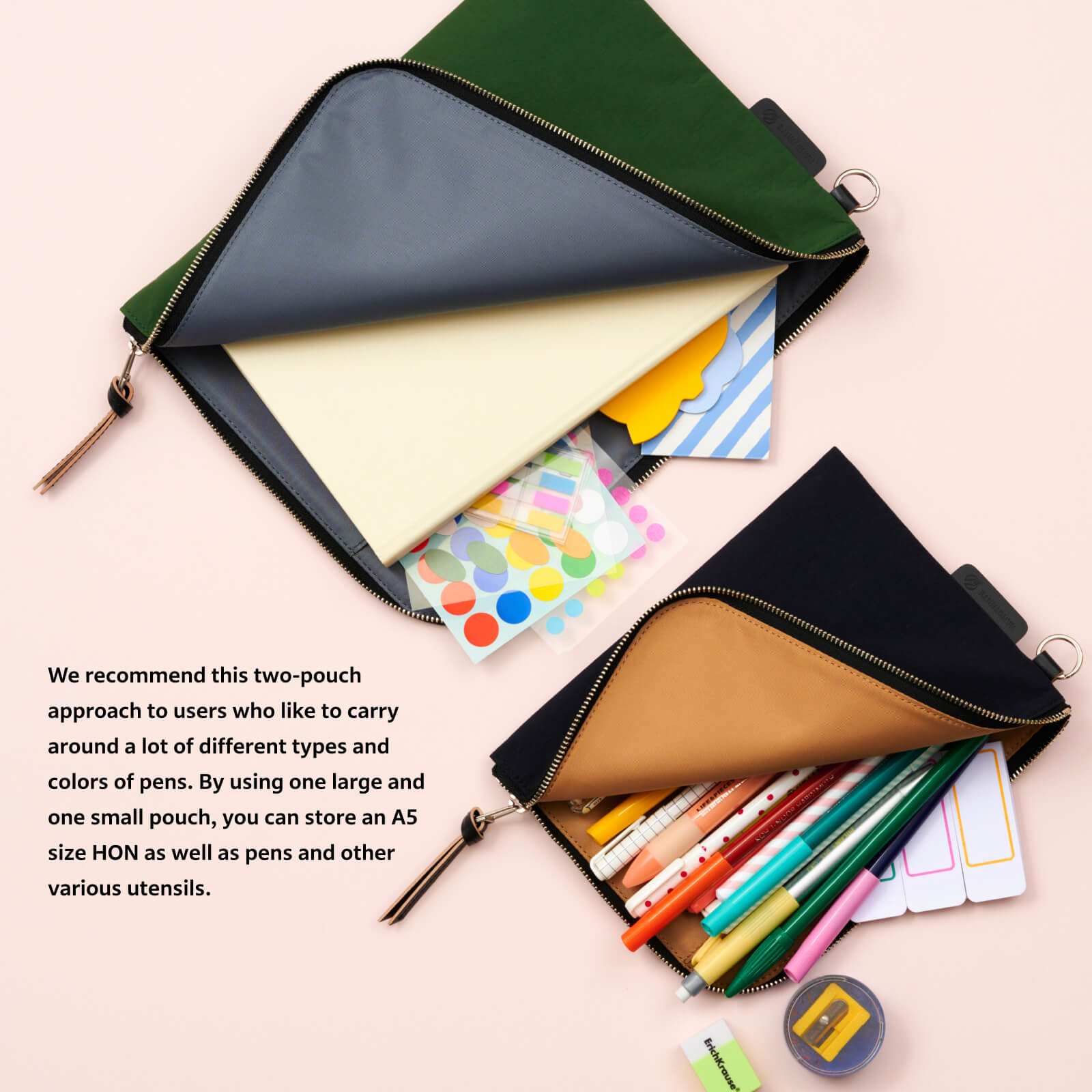 We recommend this two-pouch approach to users who like to carry around a lot of different types and colors of pens. By using one large and one small pouch, you can store an A5 size HON as well as pens and other various utensils.