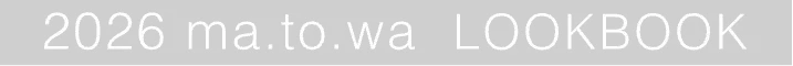 2026 - ma.to.wa - LOOKBOOK